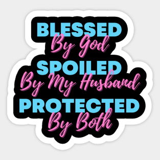 Blessed By God  Spoiled By My Husband  Protected By Both Sticker